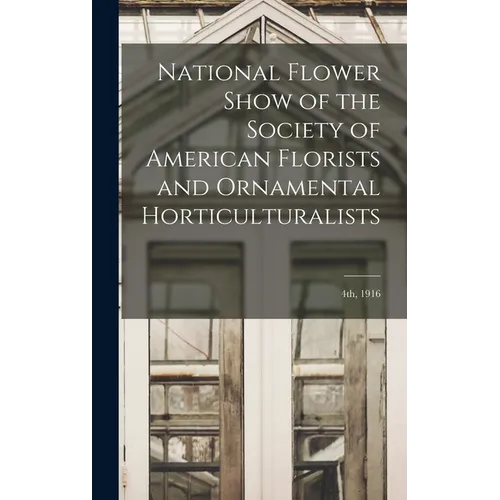 National Flower Show of the Society of American Florists and Ornamental Horticulturalists; 4th, 1916