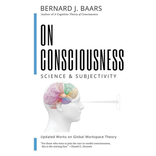 On Consciousness: Science & Subjectivity - Updated Works on Global Workspace Theory