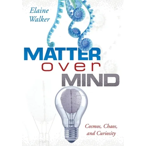 Matter Over Mind: Cosmos, Chaos, and Curiosity