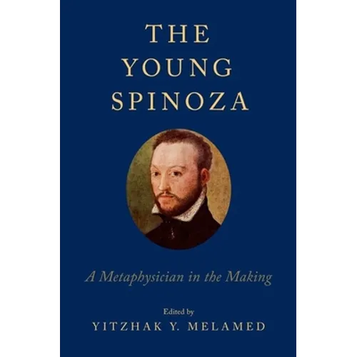 Young Spinoza: A Metaphysician in the Making