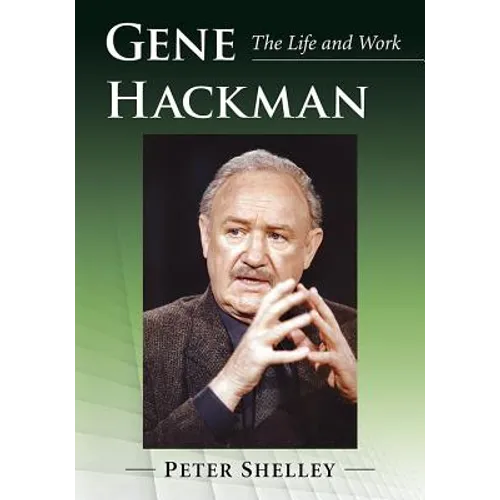 Gene Hackman: The Life and Work