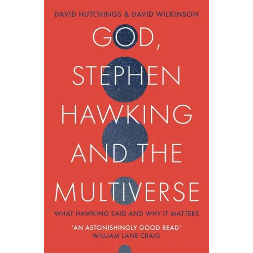 God, Stephen Hawking and the Multiverse: What Hawking Said and Why It Matters