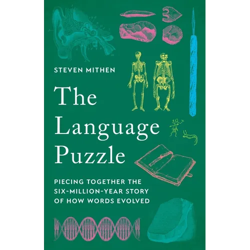 The Language Puzzle: Piecing Together the Six-Million-Year Story of How Words Evolved