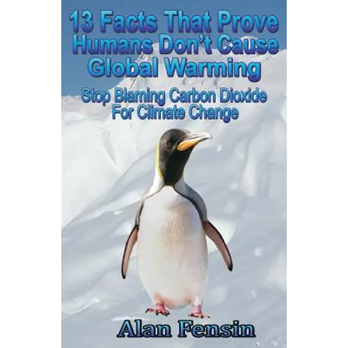 13 Facts That Prove Humans Don't Cause Global Warming: Stop Blaming Carbon Dioxide For Climate Change
