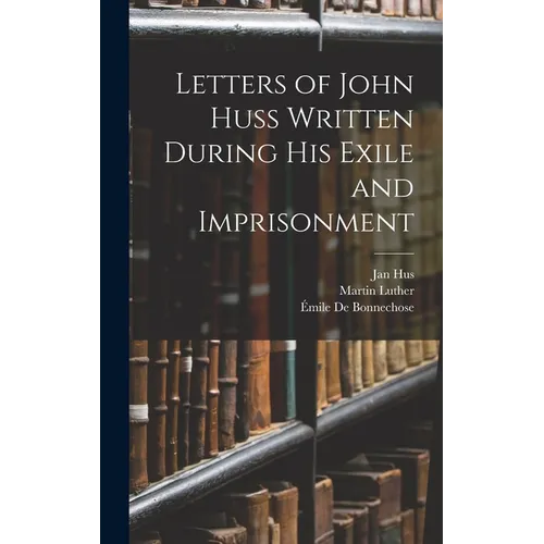 Letters of John Huss Written During His Exile and Imprisonment