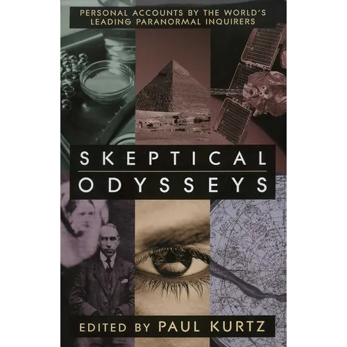 Skeptical Odysseys: Personal Accounts by the World's Leading Paranormal Inquirers