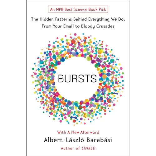 Bursts: The Hidden Patterns Behind Everything We Do, from Your E-mail to Bloody Crusades