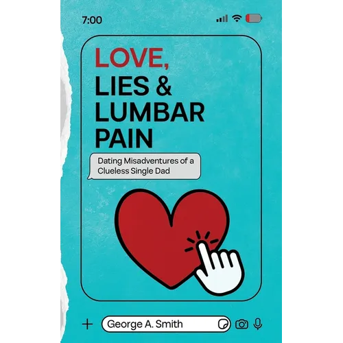 Love, Lies & Lumbar Pain: Dating Misadventures of a Clueless Single Dad