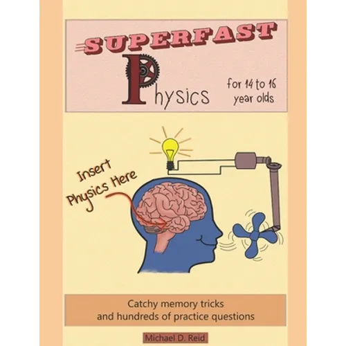 Superfast Physics for 14 to 16 year olds: Catchy memory tricks and hundreds of practice questions