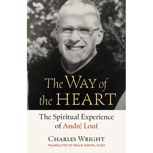 The Way of the Heart: The Spiritual Experience of André Louf Volume 72
