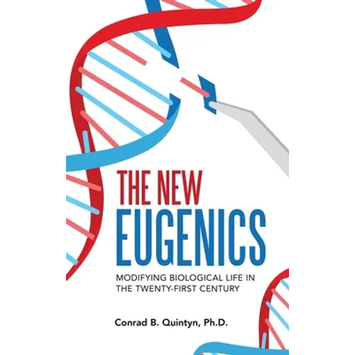 The New Eugenics: Modifying Biological Life in the Twenty-First Century
