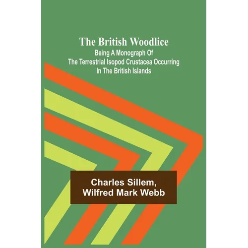 The British Woodlice; Being a Monograph of the Terrestrial Isopod Crustacea Occurring in the British Islands