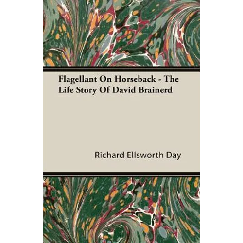 Flagellant on Horseback - The Life Story of David Brainerd