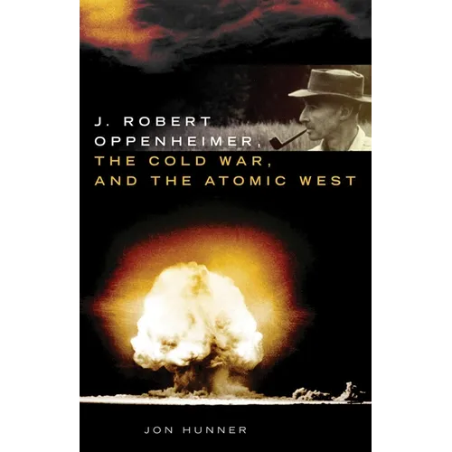 J. Robert Oppenheimer, the Cold War, and the Atomic West