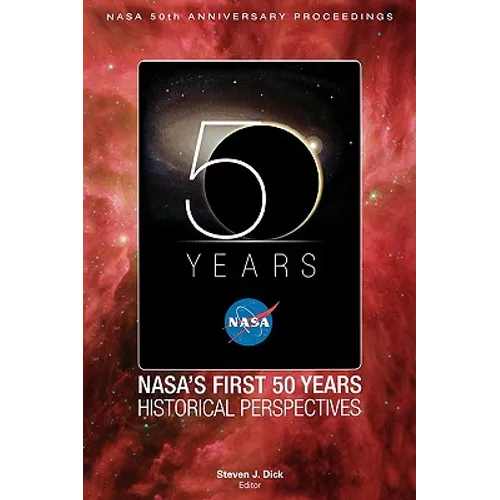 NASA's First 50 Years: Historical Perspectives; NASA 50 Anniversary Proceedings