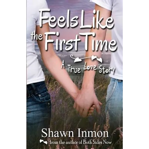 Feels Like the First Time: A True Love Story