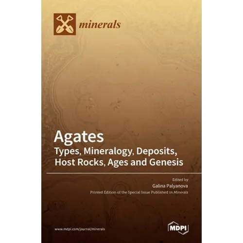 Agates: Types, Mineralogy, Deposits, Host Rocks, Ages and Genesis