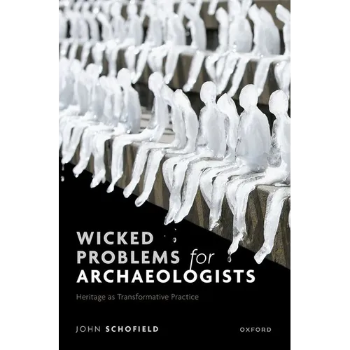 Wicked Problems for Archaeologists: Heritage as Transformative Practice