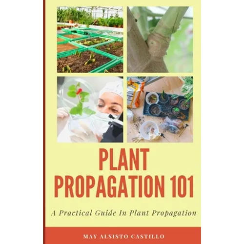 Plant Propagation 101: A Practical Guide In Plant Propagation
