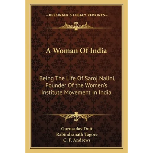 A Woman Of India: Being The Life Of Saroj Nalini, Founder Of the Women's Institute Movement In India