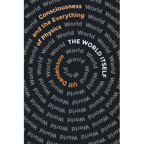 The World Itself: Consciousness and the Everything of Physics