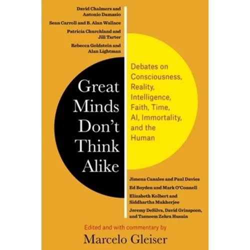 Great Minds Don't Think Alike: Debates on Consciousness, Reality, Intelligence, Faith, Time, Ai, Immortality, and the Human