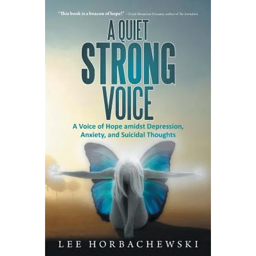 A Quiet Strong Voice: A Voice of Hope Amidst Depression, Anxiety, and Suicidal Thoughts