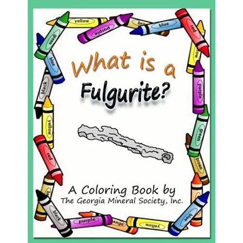 What Is a Fulgurite?: A Coloring Book by the Georgia Mineral Society, Inc.