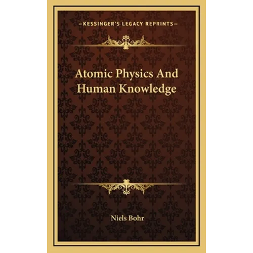 Atomic Physics And Human Knowledge