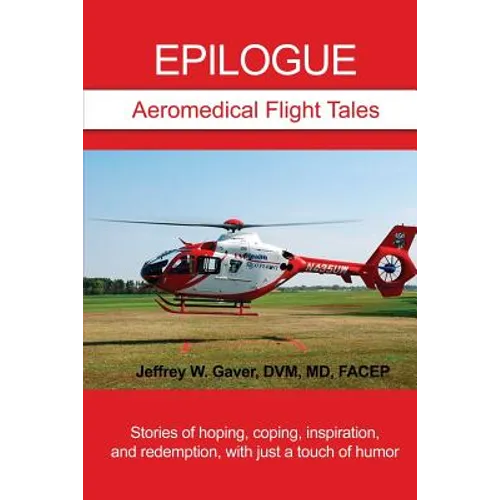 Epilogue: Aeromedical Flight Tales: Stories of hoping, coping, inspiration, and redemption, with just a touch of humor