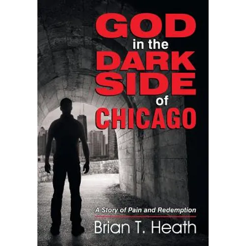 God in the Dark Side of Chicago: A Story of Pain and Redemption