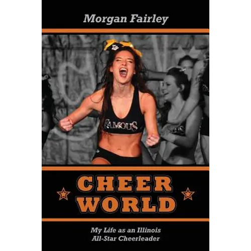 Cheer World: My Life as an Illinois All-Star Cheerleader