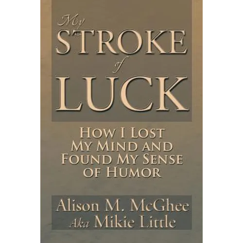 My Stroke of Luck: How I Lost My Mind and Found My Sense of Humor