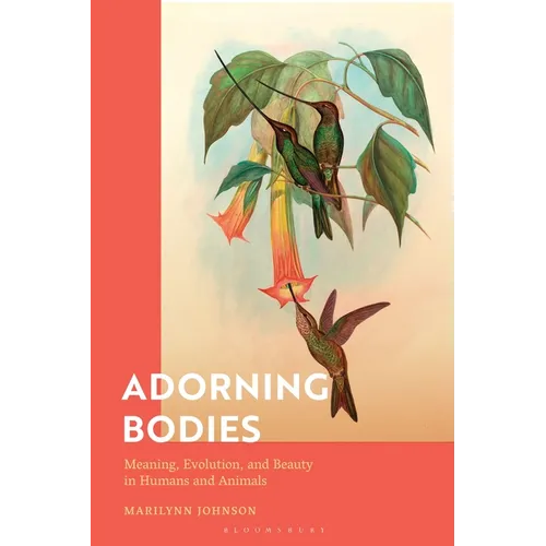 Adorning Bodies: Meaning, Evolution, and Beauty in Humans and Animals