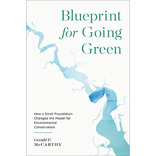 Blueprint for Going Green: How a Small Foundation Changed the Model for Environmental Conservation