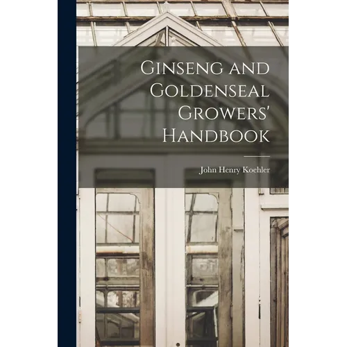 Ginseng and Goldenseal Growers' Handbook