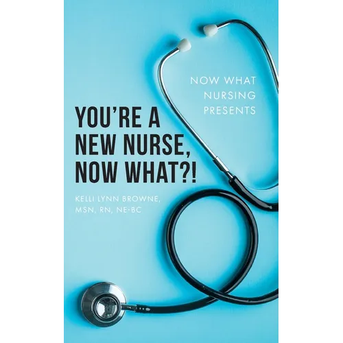 You're a New Nurse, Now What?!