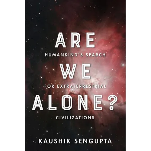 Are We Alone?: Humankind's Search for Extraterrestrial Civilizations
