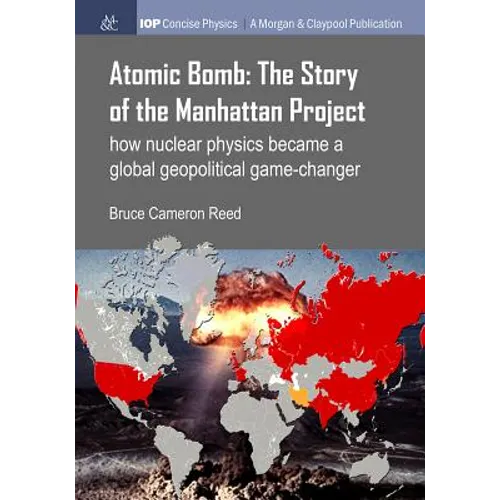 Atomic Bomb: The Story of the Manhattan Project: How nuclear physics became a global geopolitical game-changer