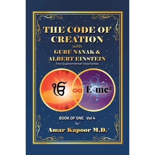 The Code of Creation with Guru Nanak and Albert Einstein: Two Supramental Visionaries