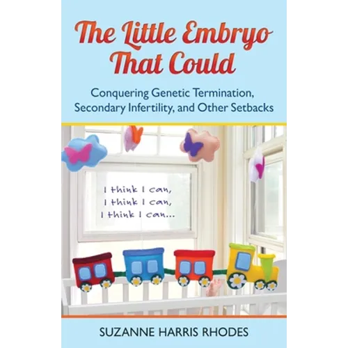The Little Embryo That Could: Conquering Genetic Termination, Secondary Infertility, and Other Setbacks