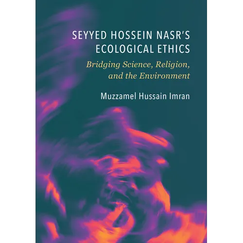 Seyyed Hossein Nasr's Ecological Ethics: Bridging Science, Religion, and the Environment