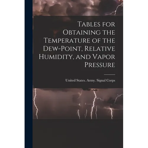 Tables for Obtaining the Temperature of the Dew-point, Relative Humidity, and Vapor Pressure