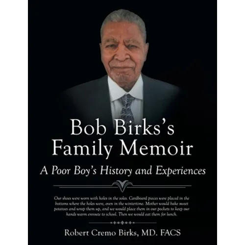 Bob Birks's Family Memoir: A Poor Boy's History and Experiences
