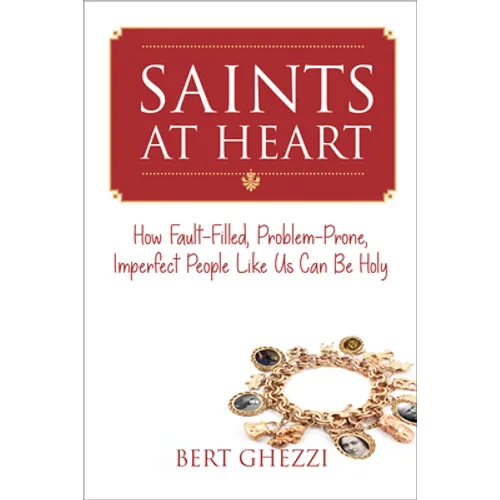Saints at Heart: How Fault-Filled, Problem-Prone, Imperfect People Like Us Can Be Holy