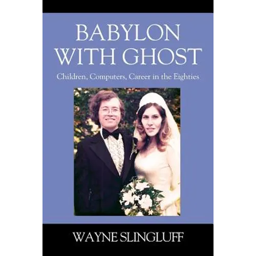 Babylon With Ghost: Children, Computers, Career in the Eighties