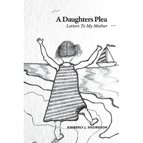 A Daughter's Plea: Letters To My Mother