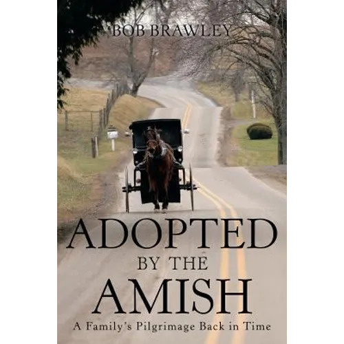 Adopted by the Amish: A Family's Pilgrimage Back in Time