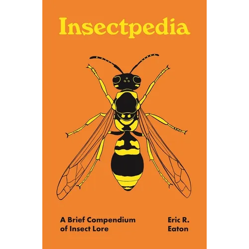 Insectpedia: A Brief Compendium of Insect Lore