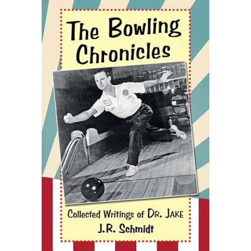 The Bowling Chronicles: Collected Writings of Dr. Jake
